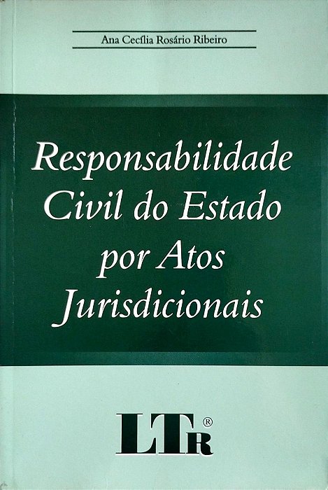 Livro Responsabilidade Civil do Estado por Atos Jurisdicionais Autor Ribeiro, Ana Cecília Rosário (2003) [seminovo]