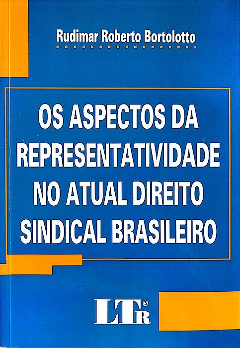 Livro os Aspectos da Representatividade no Atual Direito Sindical Brasileiro Autor Bortolotto, Rudimar Roberto (2001) [seminovo]