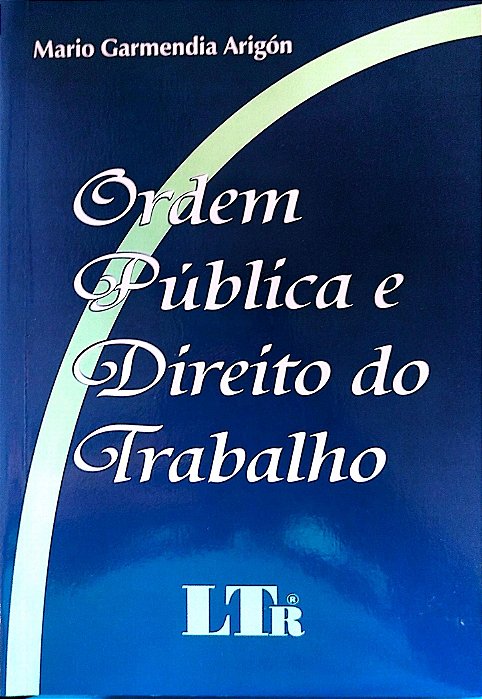 Livro Ordem Pública e Direito do Trabalho Autor Arigón, Mario Garmendia (2004) [seminovo]