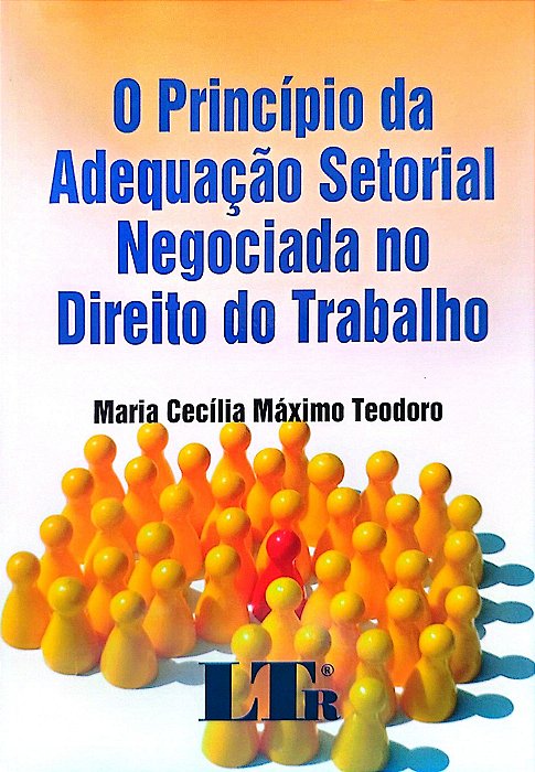 Livro o Princípio da Adequação Setorial Negociada no Direito do Trabalho Autor Teodoro, Maria Cecília Máximo (2007) [seminovo]