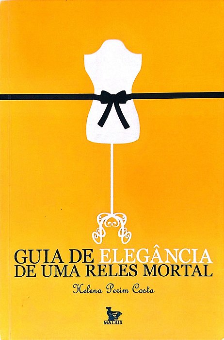 Livro Guia de Elegância de Uma Reles Mortal Autor Costa, Helena Perims (2006) [usado]