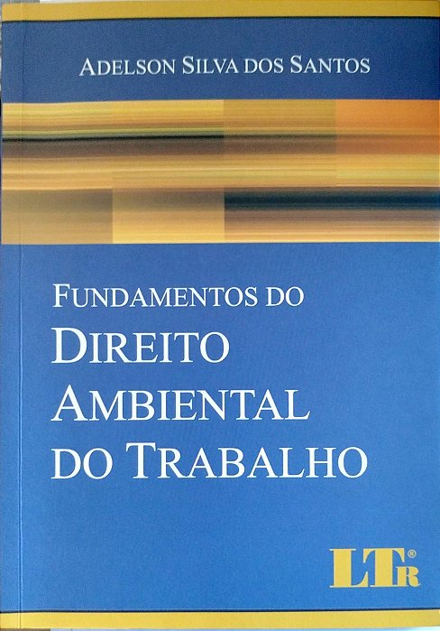 Livro Fundamentos do Direito Ambiental do Trabalho Autor Santos, Adeilson Silva dos (2010) [seminovo]