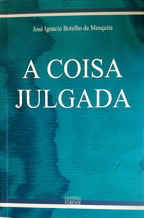 Livro a Coisa Julgada Autor Mesquita, José Ignacio Botelho de (2006) [seminovo]
