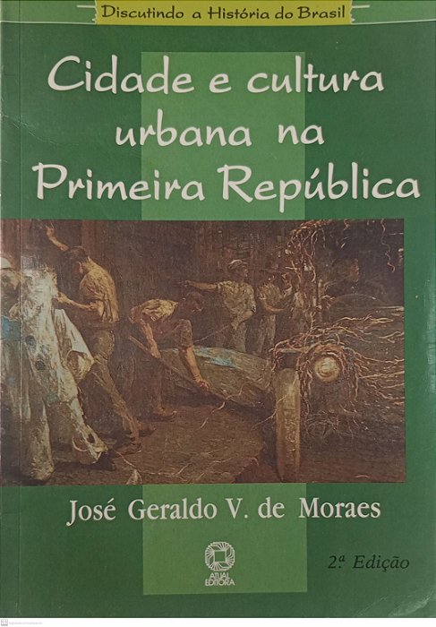 Livro Cidade e Cultura Urbana na Primeira República Autor Moraes, José Geraldo V. de (1994) [usado]