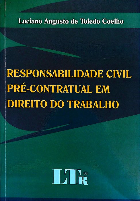Livro Responsabilidade Civil e Pré-contratual em Direito do Trabalho Autor Coelho, Luciano Augusto de Toledo (2008) [seminovo]