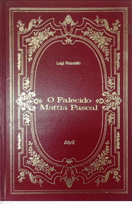 Livro o Falecido Mattia Pascal - Coleção Abril / Clássicos da Literatura Universal 38 Autor Pirandello, Luigi (1972) [usado]