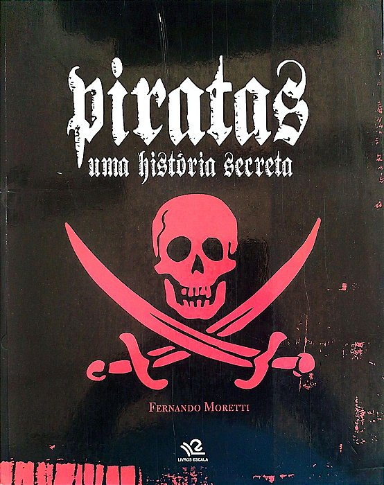 Livro Piratas: Uma História Secreta Autor Moretti, Fernando [usado]