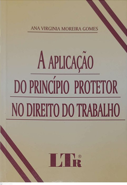 Livro a Aplicação do Princípio Protetor no Direito do Trabalho Autor Gomes, Ana Virginia Moreira (2001) [usado]