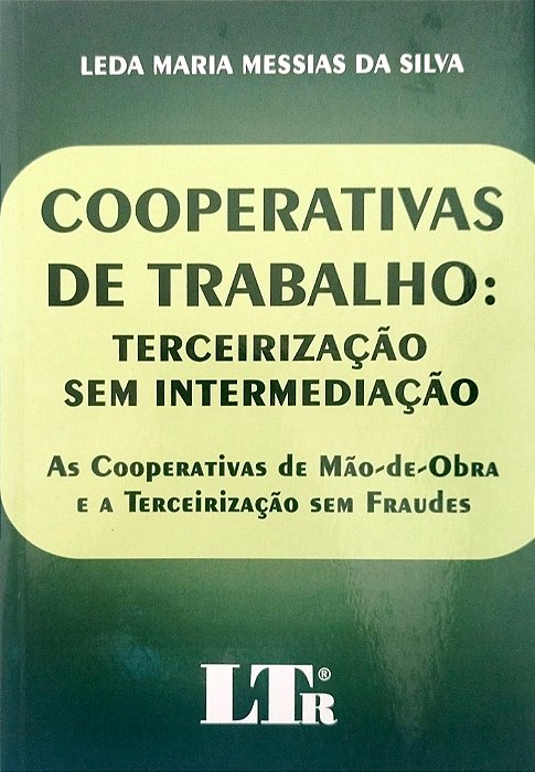 Livro Cooperativas de Trabalho: Terceirização sem Intermediação Autor Silva, Leda Maria Messias da (2005) [seminovo]