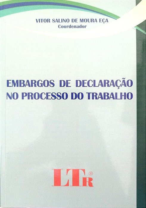 Livro Embargos de Declaração no Processo do Trabalho Autor Eça (coord.), Vitor Salino de Moura (2010) [seminovo]