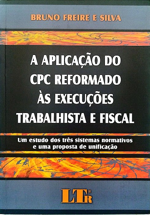 Livro a Aplicação do Cpc Reformado Às Execuções Trabalhista e Fiscal Autor Silva, Bruna Freire e (2008) [seminovo]