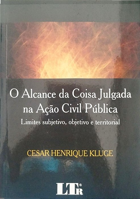 Livro o Alcance da Coisa Julgada na Ação Civil Pública Autor Kluge, Cesar Henrique (2009) [seminovo]