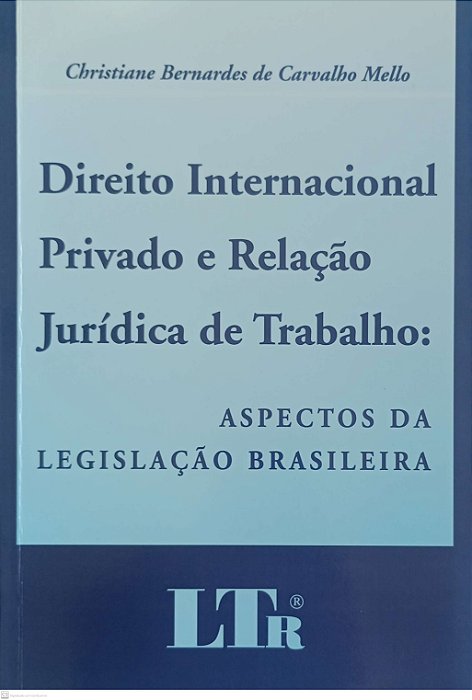 Livro Direito Internacional Privado e Relação Jurídica de Trabalho: Aspectos da Legislação Brasileira Autor Mello, Christiane Bernardes de Carvalho (2006) [seminovo]