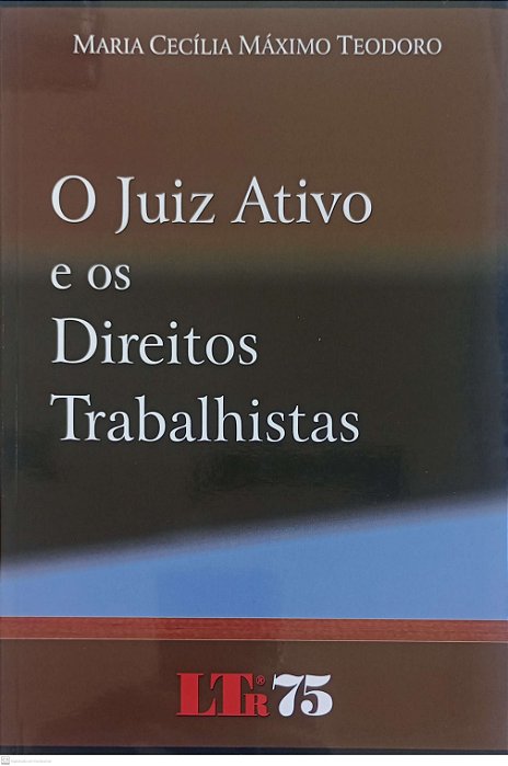 Livro o Juiz Ativo e os Direitos Trabalhistas Autor Teodoro, Maria Cecília Máximo (2011) [seminovo]