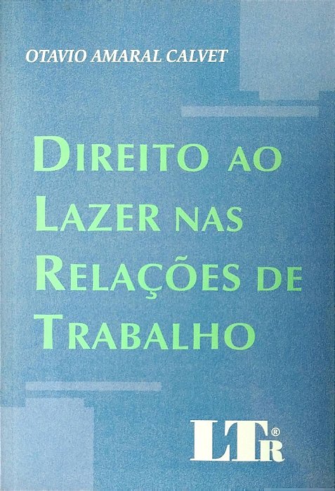 Livro Direito ao Lazer nas Relações de Trabalho Autor Calvet, Otavio Amaral (2006) [seminovo]