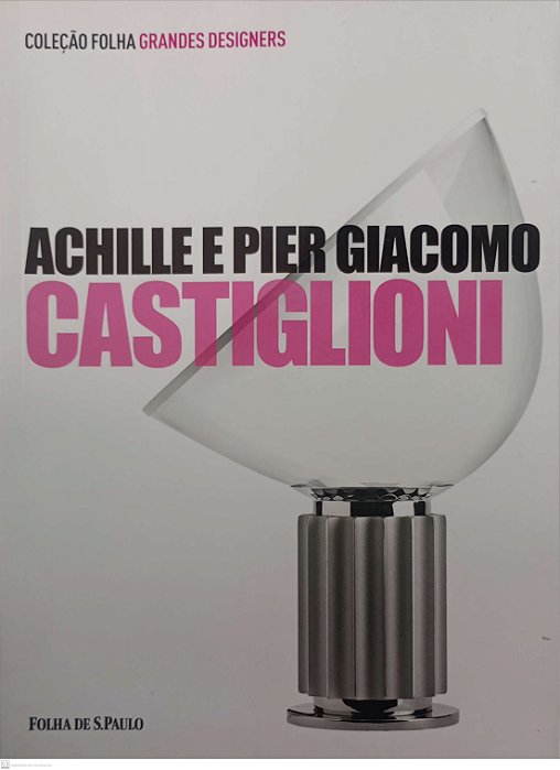 Livro Achille e Pier Giacomo Castiglioni - Coleção Folha Grandes Designers 6 Autor Vercelloni, Matteo (2012) [seminovo]