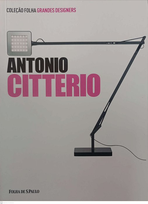 Livro Antonio Citterio - Coleção Folha Grandes Designers 7 Autor Capitanucci, Maria Vittoria (2012) [seminovo]
