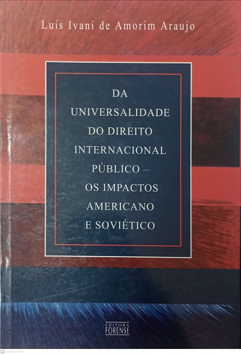 Livro da Universalidade do Direito Internacional Público - os Impactos Americano e Soviético Autor Araujo, Luis Ivani de Amorim (2005) [usado]