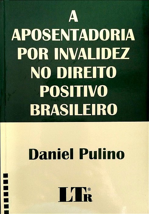 Livro a Aposentadoria por Invalidez no Direito Positivo Brasileiro Autor Pulino, Daniel (2001) [seminovo]