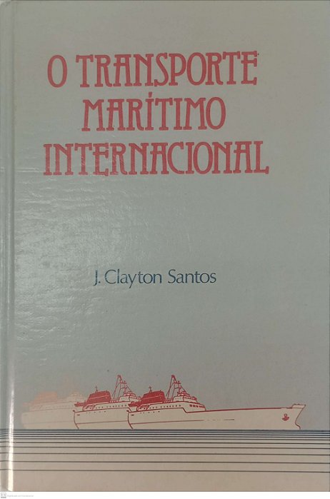 Livro o Transporte Marítimo Internacional Autor Santos, J. Clayton (1982) [usado]