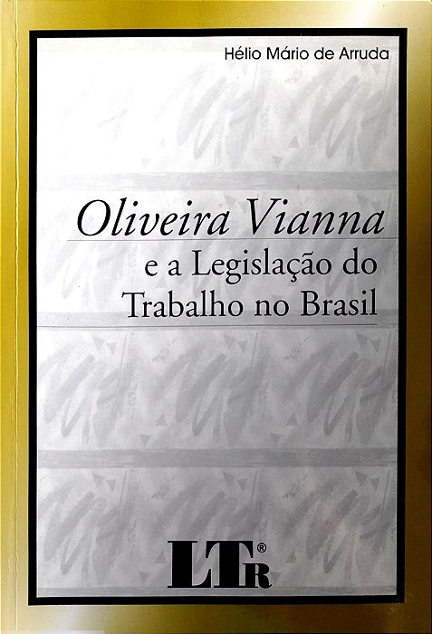 Livro Oliveira Vianna e a Legislação do Trabalho no Brasil Autor Arruda, Hélio Mário de (2007) [seminovo]