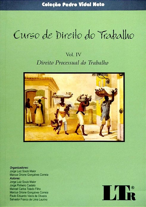 Livro Curso de Direito do Trbalho Vol. 4: Direito Processual do Trabalho Autor Maior (org), Jorge Luiz Souto (2009) [seminovo]