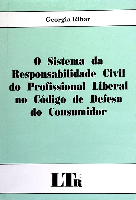 Livro o Sistema da Responsabilidade Civil do Profissional Liberal no Código de Defesa do Consumidor Autor Ribar, Georgia (2003) [seminovo]