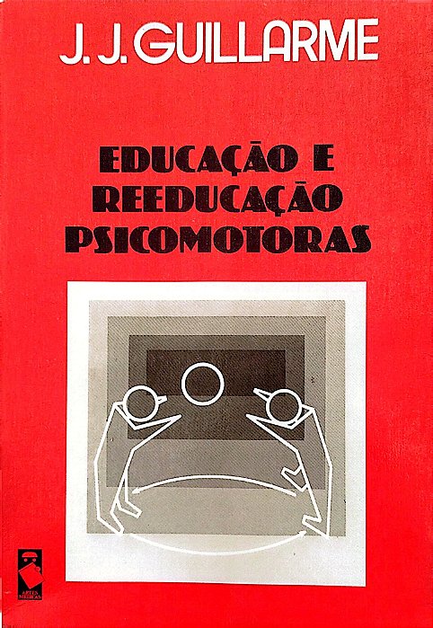 Livro Educação e Reeducação Psicomotoras Autor Gullarme, J. J. (1983) [usado]