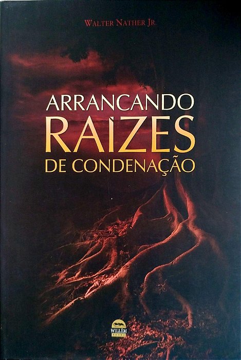 Livro Arrancando Raízes de Condenação Autor Jr, Walter Nather (2014) [seminovo]