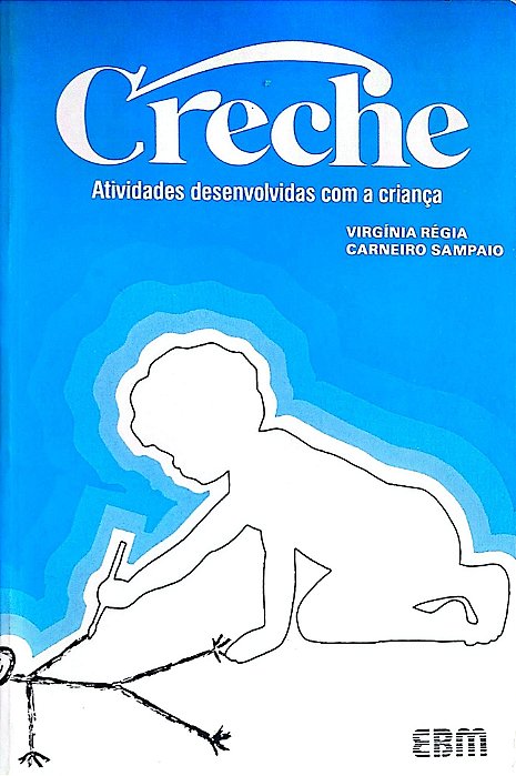 Livro Creche: Atividades Desenvolvidas com a Criança Autor Sampaio, Virgínia Régia Carneiro (1984) [usado]
