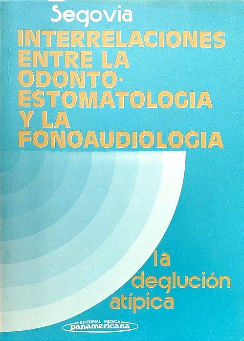 Livro Interrelaciones entre La Odonto-estomatologia Y La Fonoaudiologia: La Degluición Atípica Autor Segovia (1979) [usado]