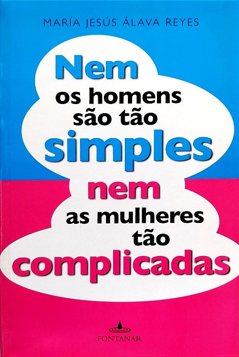 Livro Nem os Homens São Tão Simples Nem as Mulheres Tão Complicadas Autor Reyes, María Jesús Álava (2010) [seminovo]