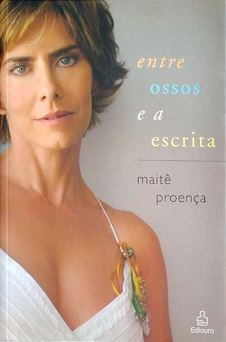 Livro entre Ossos e a Escrita Autor Proença, Maitê (2004) [seminovo]