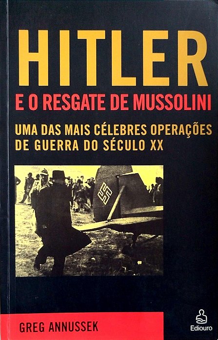 Livro Hitler e o Resgate de Mussolini Autor Annussek, Greg (2006) [usado]