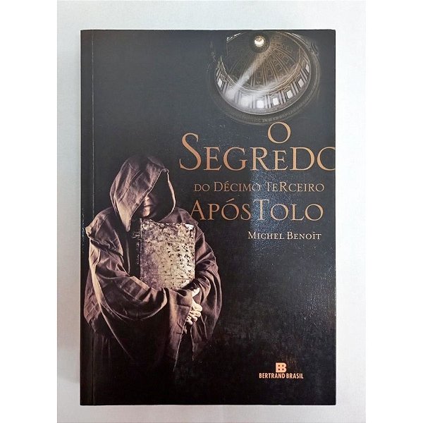 Livro Segredo do Décimo Terceiro Apóstolo Autor Benoit, Michel (2010) [usado]