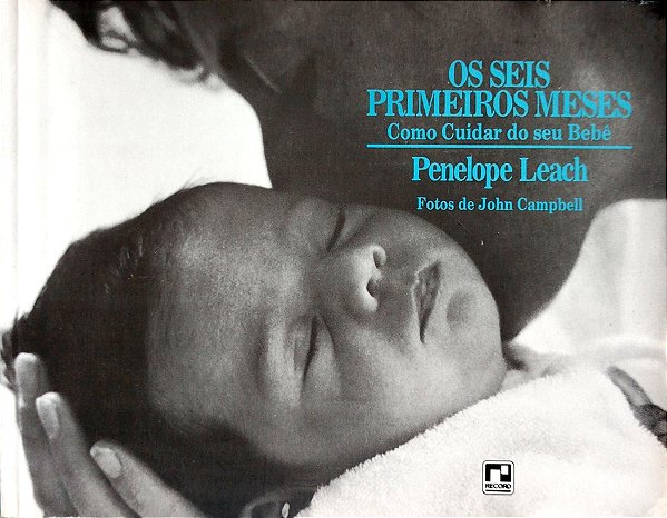 Livro os Seis Primeiros Meses: Como Cuidar do seu Bebê Autor Leach, Penelope [usado]