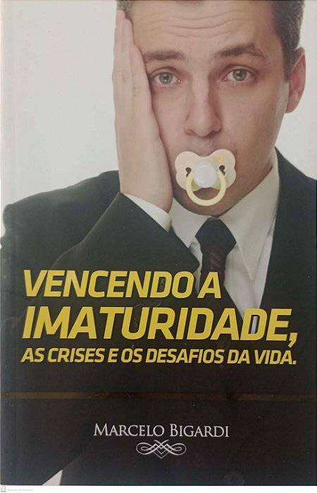 Livro Vencendo a Imaturidade, as Crises e os Desafios da Vida Autor Bigardi, Marcelo (2014) [seminovo]