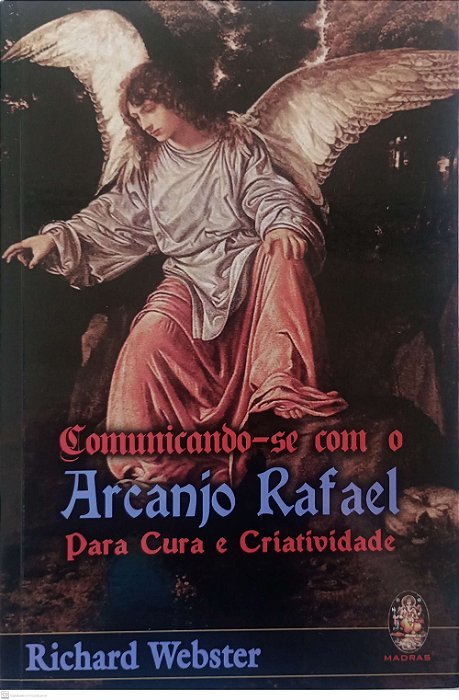 Livro Comunicando-se com o Arcanjo Rafael para Cura e Criatividade Autor Webster, Richard (2007) [usado]