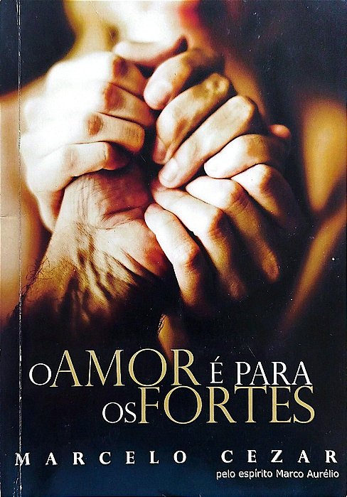 Livro o Amor é para os Fortes Autor Cezar, Marcelo (2010) [usado]