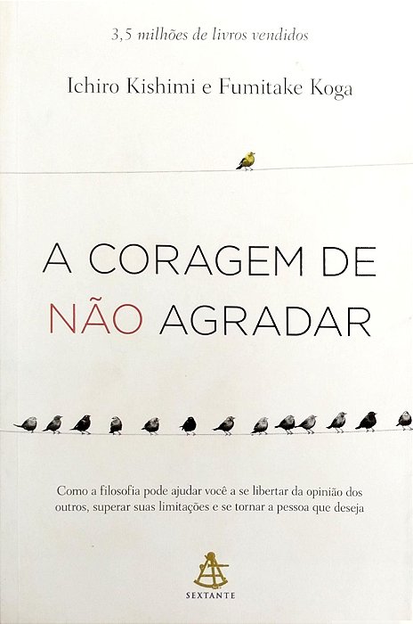 Livro a Coragem de Não Agradar Autor Kishimi , Ichiro (2018) [seminovo]