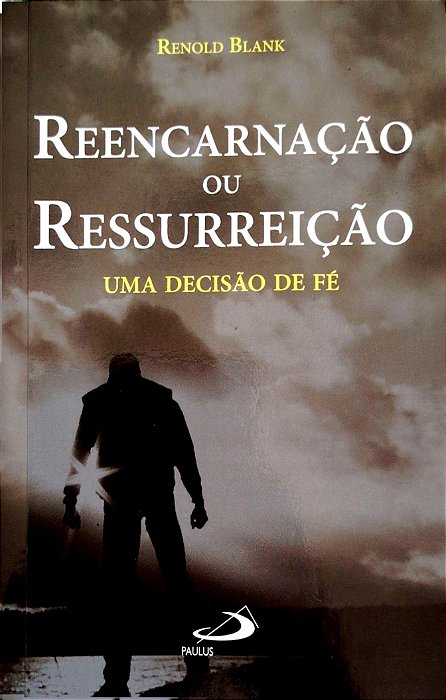 Livro Reencarnação ou Ressurreição: Uma Decisão de Fé Autor Blank, Renold (2018) [usado]