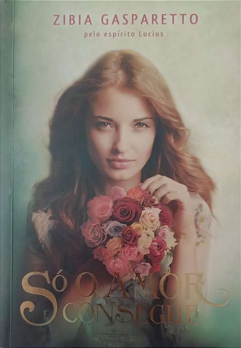 Livro Só o Amor Consegue Autor Gasparetto, Zibia (2013) [usado]