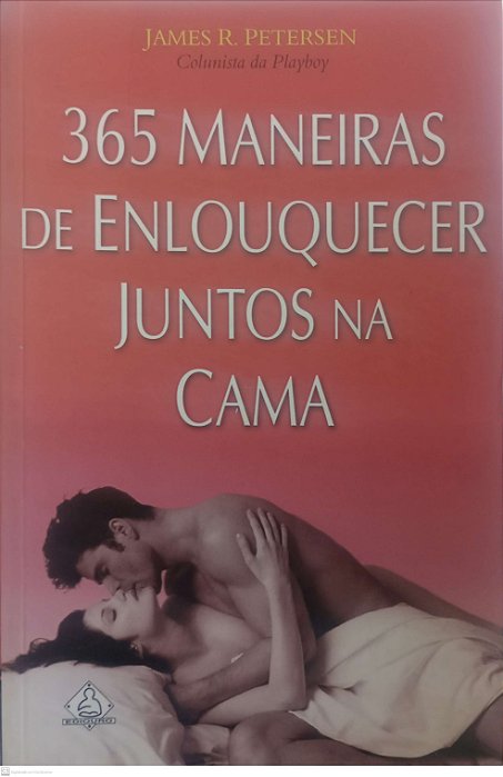 Livro 365 Maneiras de Enlouquecer Juntos na Cama Autor Petersen, James R. (2001) [usado]