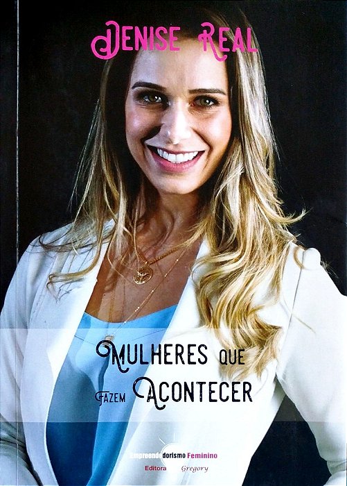 Livro Mulheres que Fazem Acontecer Autor Real, Denise (2018) [usado]