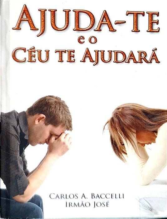 Livro Ajuda-te e o Céu Te Ajudará Autor Bacelli, Carlos A. (2013) [seminovo]