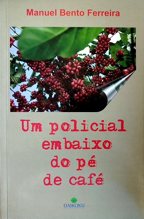 Livro um Policial Embaixo do Pé de Café Autor Ferreira, Manuel Bento (2013) [seminovo]