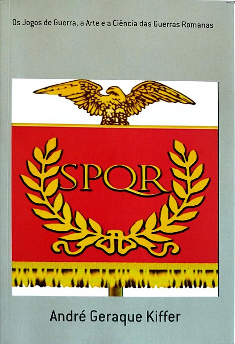Livro os Jogos de Guerra, a Arte e a Ciência das Guerras Romanas Autor Kiffer, André Geraque (2016) [seminovo]