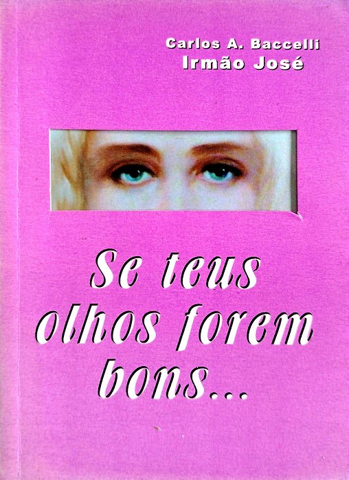 Livro Se Teus Olhos Forem Bons... Autor Baccelli, Carlos A. (2005) [seminovo]