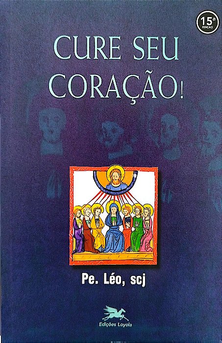 Livro Cure seu Coração! Autor Léo Scj, Pe. (2011) [usado]