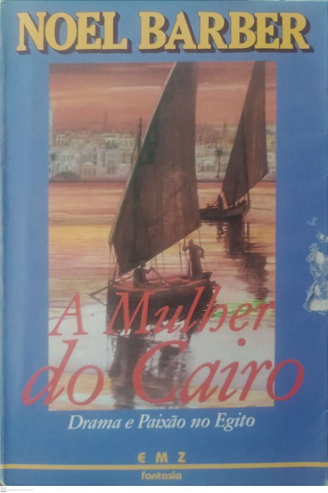 Livro a Mulher do Cairo - Drama e Paixão no Egito Autor Noel, Barber (1986) [usado]